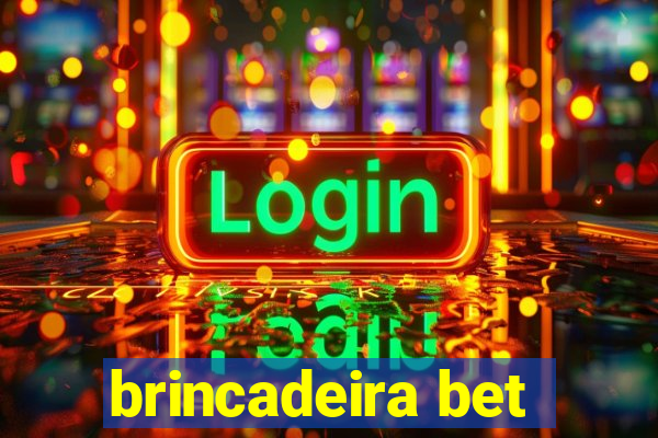 brincadeira bet